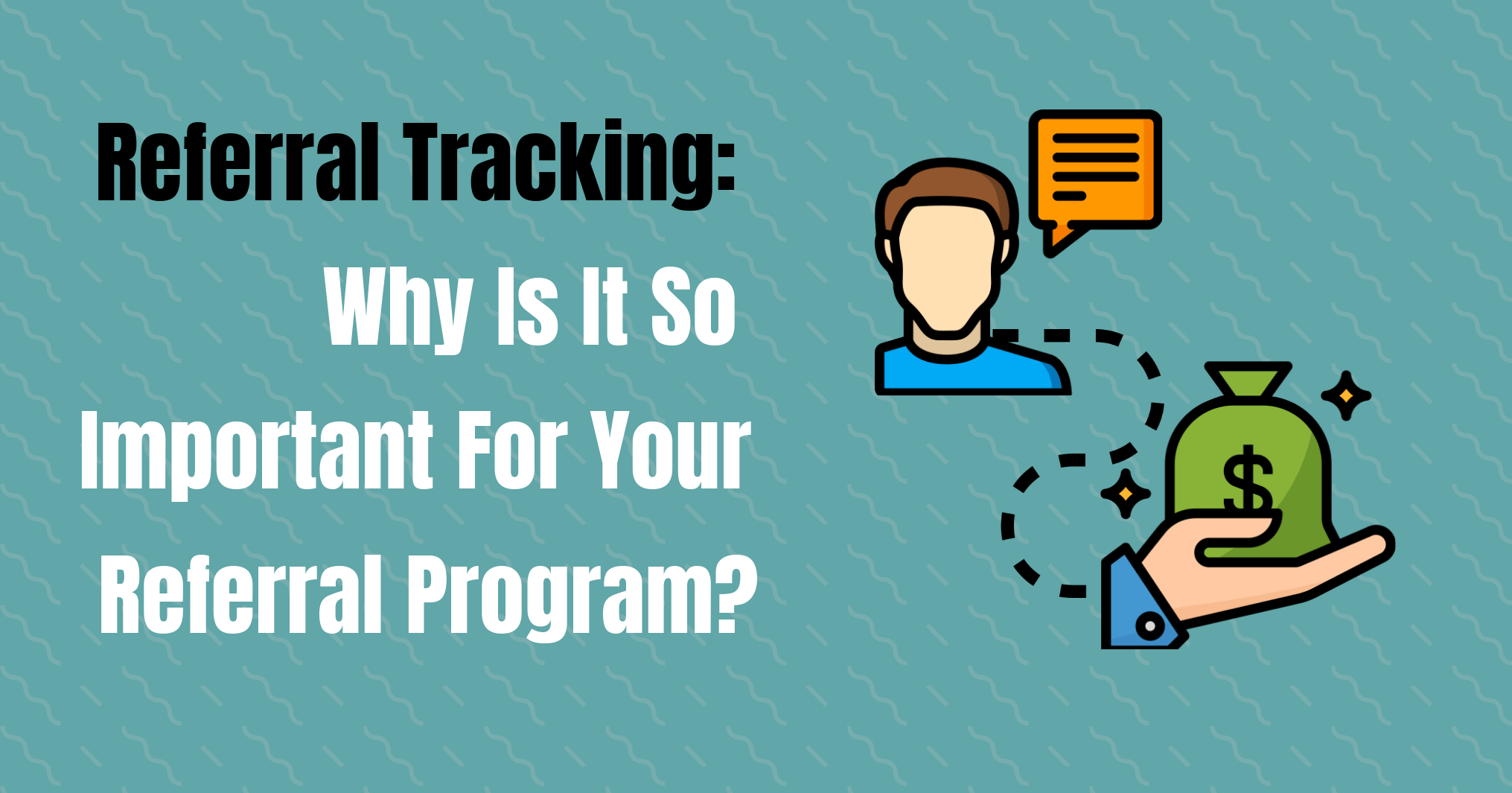 How To Track Referrals Why Is It So Important For Your Referral Program?